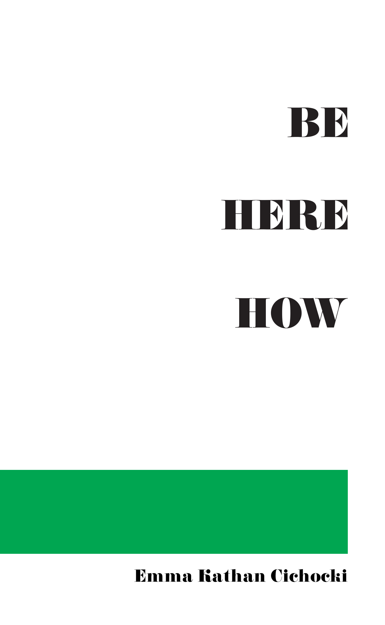 Be Here How - by Emma Kathan Cichocki
